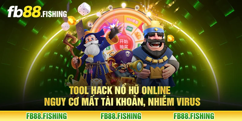 Tool hack nổ hũ online - Nguy cơ mất tài khoản, nhiễm virus